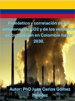 cover image of Pronóstico y correlación de las emisiones de CO2 y de los vehículos en circulación en Colombia hasta 2030.